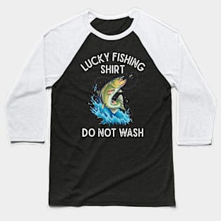 Lucky Fishing Shirt Do Not Wash Fisherman Baseball T-Shirt
